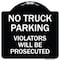 Signmission No Parking No Truck Parking Violators Prosecuted Heavy-Gauge Alum Sign, 18" x 18", BW-1818-23702 A-DES-BW-1818-23702 - alternate 1